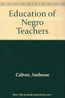 Education of Negro teachers (National Survey of the Education of Teachers, v. 4) 0837132061 Book Cover