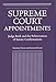 Supreme Court Appointments: Judge Bork and the Politicization of Senate Confirmations