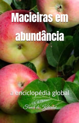 Macieiras em abundância: a enciclopédia global (Portuguese Edition)