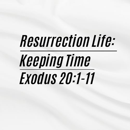 Resurrection Life: Keeping Time