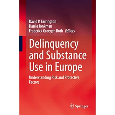 Delinquency and Substance Use in Europe: Understanding Risk and Protective Factors
