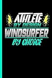  Athlete By Design Windsurfer By Choice: Notebook & Journal Or Diary For Surf Sports Lovers - Take Your Notes Or Gift It To Buddies, Wide Ruled Paper (120 Pages, 6x9\