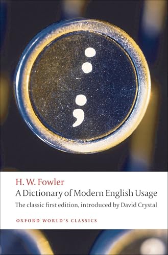 A Dictionary of Modern English Usage: The Classic First Edition (Oxford World's Classics)