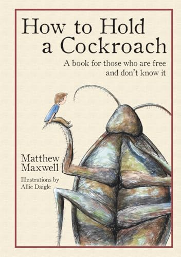 How To Hold a Cockroach: A book for those who are free and don't know it: A book for those who are free and don't know it