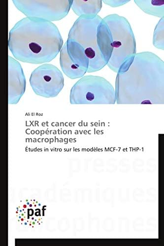 LXR et cancer du sein : Coopération avec les macrophages: Études in vitro sur les modèles MCF-7 et THP-1 (French Edition)