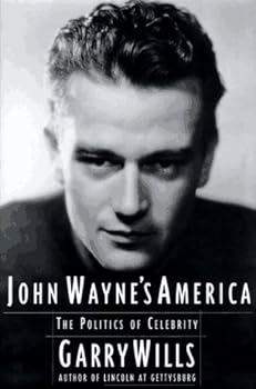 By Garry Wills John Wayne's America: The Politics of Celebrity (1st First Edition) [Hardcover]