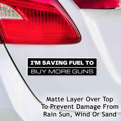 Image of I'm Saving Fuel to Buy More Guns Vinyl Weather-Resistance Funny Bumper Sticker for Cars, Trucks