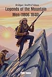 Bridger, Smith & Glass: Legends of the Mountain Men (1806–1840)