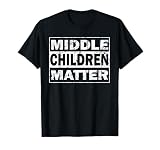 Middle Children Matter Funny Siblings T-Shirt