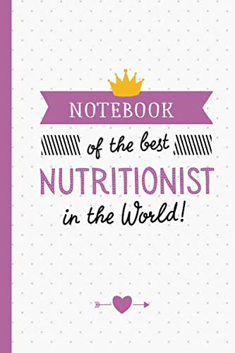Notebook of the best Nutritionist in the World: Great for Nutritionist Gifts for Men & Women, Thank You Gifts or Birthday gifts