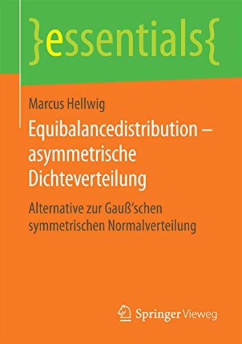 Equibalancedistribution – asymmetrische Dichteverteilung: Alternative zur Gauß‘schen symmetrischen Normalverteilung (essentials)