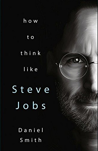 How to Think Like Steve Jobs