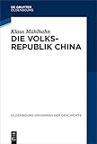  Die Volksrepublik China (Oldenbourg Grundriss der Geschichte 44)
