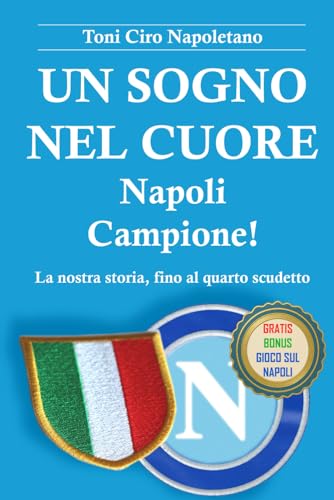 UN SOGNO NEL CUORE - NAPOLI CAMPIONE!: La nostra storia, fino al quarto scudetto