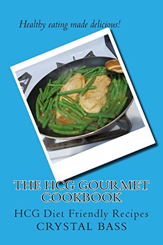 The HCG Gourmet Cookbook: HCG Diet Friendly Recipes