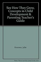 See How They Grow, Concepts in Child Development & Parenting Teacher's Guide 0884218104 Book Cover
