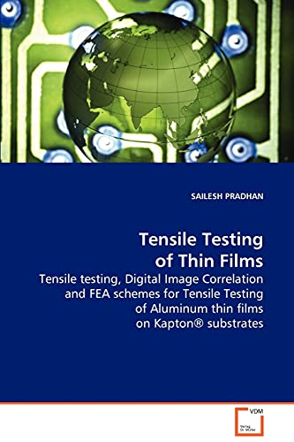 Tensile Testing of Thin Films: Tensile testing, Digital Image Correlation and FEAschemes for Tensile Testing of Aluminum thin films onKapton® substrates