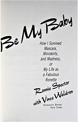 Be My Baby: How I Survived Mascara, Miniskirts,... 0517574993 Book Cover