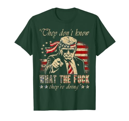 They Don't Know What the F They're Doing Trump President T-Shirt, Men, Dark Green, Large