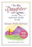 To My Daughter with Love on the Important Things in Life by Susan Polis Schutz, A Sentimental Gift Book for Christmas, Birthday, or Just to Say I Love You from Blue Mountain Arts