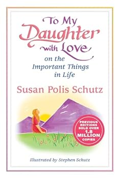 To My Daughter with Love on the Important Things in Life by Susan Polis Schutz, A Sentimental Gift Book for Christmas, Birthday, or Just to Say "I Love You" from Blue Mountain Arts