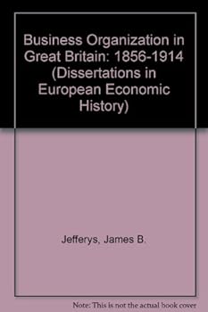 Hardcover Business Organization in Great Britain: 1856-1914 (Dissertations in European Economic History) Book