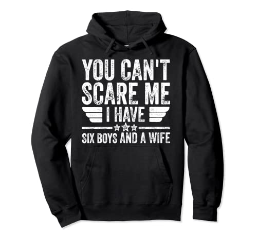 You Can't Scare Me I Have Six Boys And A Wife Sudadera con Capucha
