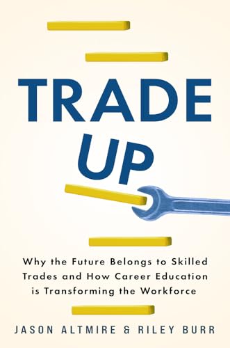 Trade Up: Why the Future Belongs to Skilled Trades and How Career Education is Transforming the Workforce