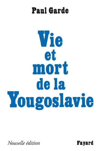 Vie et mort de la Yougoslavie: Nouvelle édition