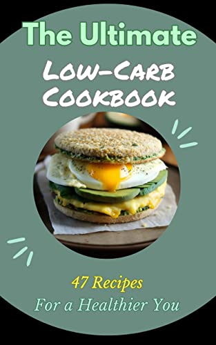 The Ultimate Low-Carb Cookbook 47 Recipes for a Healthier You: