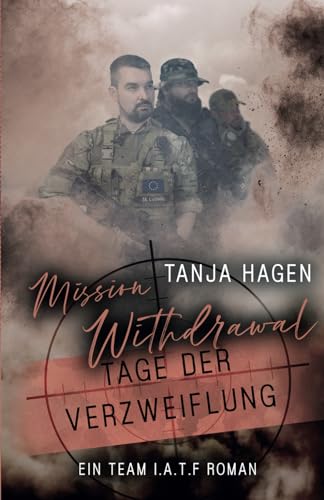 Mission Withdrawal - Tage der Verzweiflung (International-Anti-Terror-Force) (German Edition) - Hagen, Tanja
