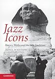 Jazz Icons: Heroes, Myths and the Jazz Tradition