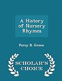 A History of Nursery Rhymes - Scholar's Choice Edition