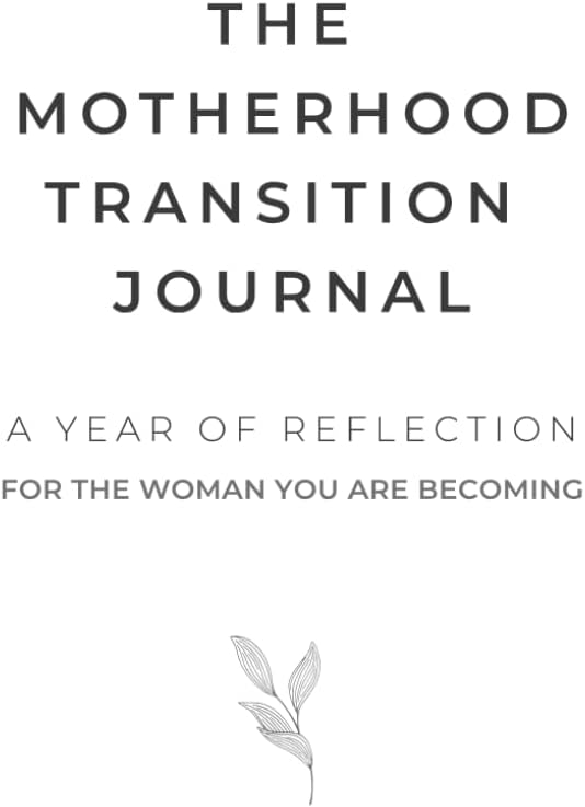 The Motherhood Transition Journal: Weekly Reflections for New Moms Finding Their Way After Birth