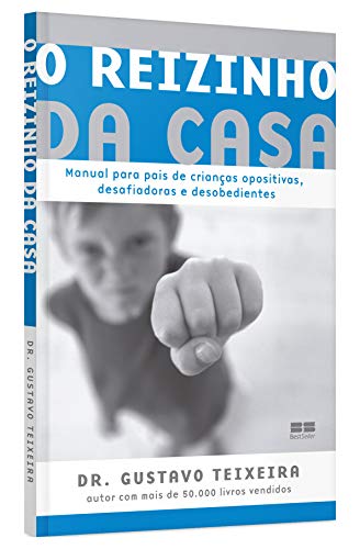 O reizinho da casa: Manual para crianças opositivas, desafiadoras e desobedientes