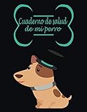  Cuaderno de salud de mi perro (a llenar): Diario de dueños de perros/Registro de salud de perros/Libro de salud Rastreador médico veterinario de perro ... de registro de vacunación de perrito