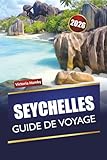 SEYCHELLES GUIDE DE VOYAGE 2026: Découvrez les meilleures plages, les...