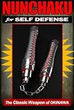 Nunchaku for Self Defense: The Classic Weapon of Okinawa
