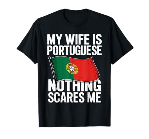 My Wife is Portuguese Nothing Scares Me T-Shirt