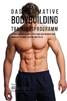 Das Ultimative Bodybuilding-Trainingsprogramm: Steiger Deine Muskelmasse in 30 Tagen Oder Weniger Ohne Anabolika, Steroide, Kreatine Oder Pillen 151713871X Book Cover