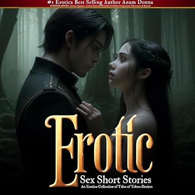 Erotic Short Sex Stories: An Erotica Collection of Tales of Taboo Desires, FENDOM, BDSMF, Intense Orgasms, Lesbian Fantasies, Cuckold, Forbidden Temptations, Threesomes & Beyond