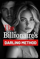 The Billionaire's Darling Method: Attract Billionaires & Build a Luxury Lifestyle: 5 Bonuses: Social Strategies, Wealth Blueprints & Elite Guides B0F5WZQLC5 Book Cover