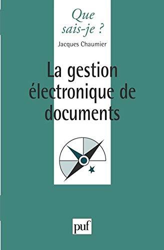 QUE SAIS JE - La Gestion electronique de documents