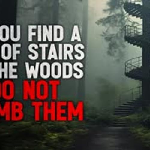 "If You Find a Set of Stairs in the Woods That Lead Nowhere, DO NOT Climb Them" Creepypasta Podcast Por  arte de portada