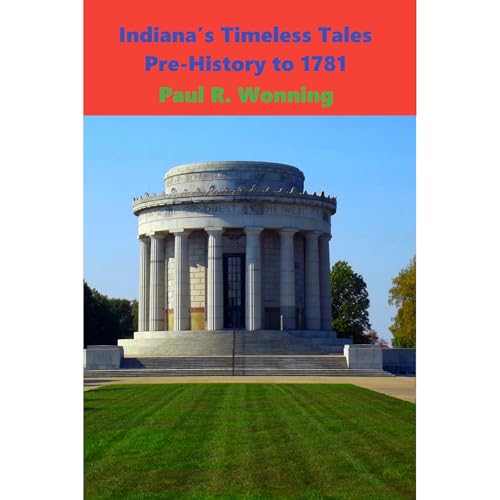 Indiana&amp;rsquo;s Timeless Tales - Pre-History to 1781 by Paul R. Wonning episode artwork