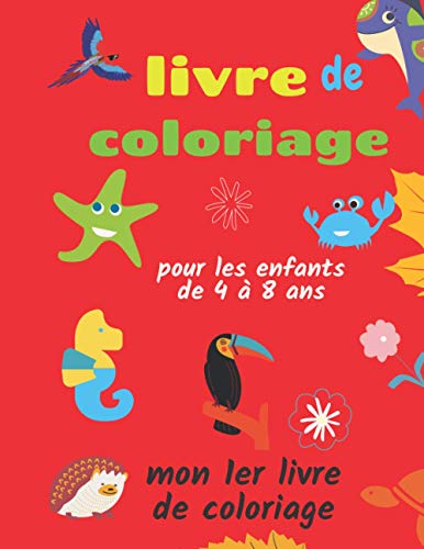 livre de coloriage pour les enfants de 4 à 8 ans - mon 1er livre de coloriage: livre de coloriage pour les tout-petits , livre d'activités pour enfants 4 ans et plus (French Edition)