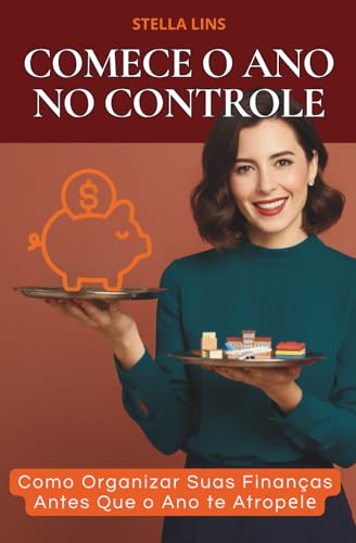 COMECE O ANO NO CONTROLE: Como Organizar Suas Finanças Antes Que o Ano te Atropеlе ...