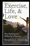 Exercise, Life, & Love: The Making of a Sedentary Society