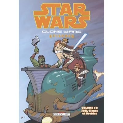 Star Wars - Clone Wars &eacute;pisodes T10 - Jedi, clones et dro&iuml;des