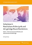 Celaniana 1: Paul Celans frühe Lyrik und der geistige Raum Rumäniens: Kultur-, literaturwissenschaftliche und dokumentarische Beiträge - George Guțu 